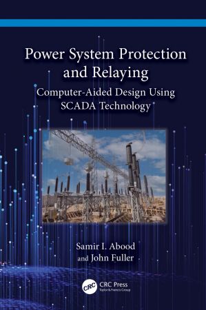 Power System Protection and Relaying: Computer-Aided Design Using SCADA Technology Front Cover