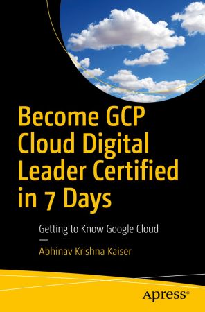 Become GCP Cloud Digital Leader Certified in 7 Days: Getting to Know Google Cloud Front Cover