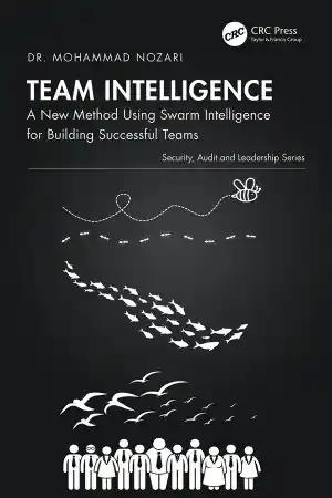 Team Intelligence: A New Method Using Swarm Intelligence for Building Successful Teams Front Cover