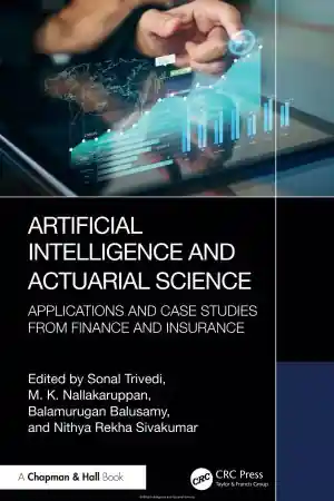 Artificial Intelligence and Actuarial Science: Applications and Case Studies from Finance and Insurance Front Cover